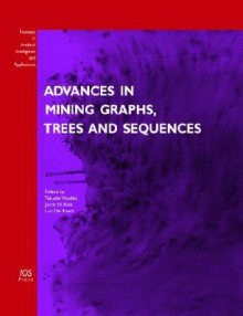 Advances in Mining Graphs, Trees and Sequences - Takashi Washio, L. De Raedt, Joost N. Kok, J. N. Kok, Luc de Raedt, T. Washio