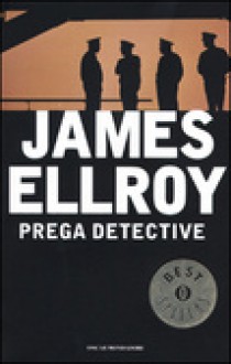 Prega detective - James Ellroy, Stefano Bortolussi