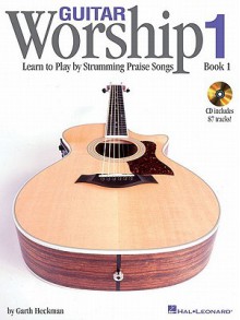 Guitar Worship - Method Book 1: Learn to Play by Strumming Praise Songs [With CD] - Heckman Garth, Heckman Garth