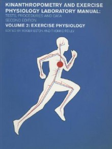 Exercise Physiology: Kinanthropometry and Exphysiology Laboratory Manual: Volume Two - Roger Eston, Thomas Reilly