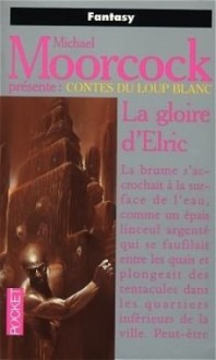 Michael Moorcock présente: Contes du Loup Blanc: La Gloire d'Elric - Edward F. Kramer, Michael Moorcock