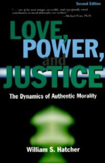 Love, Power, And Justice - William S. Hatcher