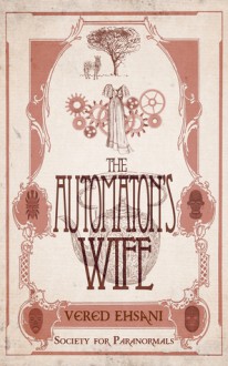 The Automaton's Wife - Vered Ehsani