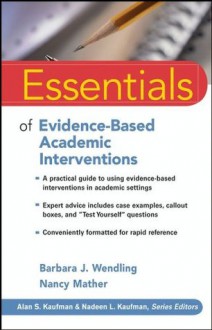 Essentials of Evidence-Based Academic Interventions (Essentials of Psychological Assessment) - Nancy Mather, Barbara J. Wendling