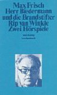 Herr Biedermann und die Brandstifter/Rip Van Winkle. Zwei Hörspiele - Max Frisch