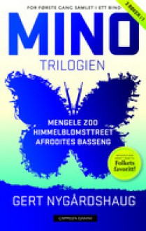 Mino-trilogien: Mengele Zoo, Himmelblomsttreet, Afrodites basseng - Gert Nygårdshaug