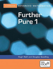 Further Pure 1 for OCR (Cambridge Advanced Level Mathematics) - Douglas Quadling, Hugh Neill