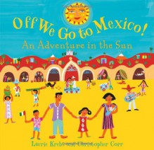 Off We Go to Mexico - Laurie Krebs, Tessa Strickland, Christopher Corr