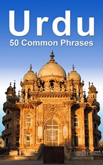 Urdu: 50 Common Phrases - Alex Castle