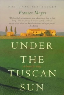 Under the Tuscan Sun - Frances Mayes