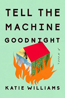 Tell the Machine Goodnight - Katie Williams