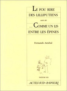 Le Fou Rire Des Lilliputiens ; Suivi De, Comme Un Lis Entre Les E&#X301;Pines - Fernando Arrabal