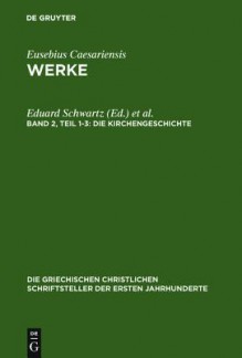 Die Kirchengeschichte - Eduard Schwartz, Theodor Mommsen, Friedhelm Winkelmann