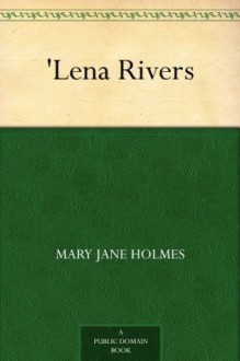 'Lena Rivers - Mary Jane Holmes