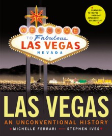 Las Vegas: An Unconventional History - Michelle Ferrari, Stephen Ives