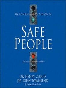 Safe People: How to Find Relationships That Are Good for You and Avoid Those That Aren't (MP3 Book) - Henry Cloud