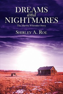 Dreams and Nightmares - The Martha Whittaker Story - Shirley A. Roe