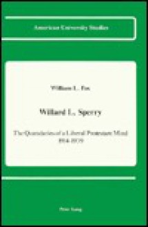 Willard L. Sperry: The Quandaries Of A Liberal Protestant Mind, 1914 1939 - William L. Fox