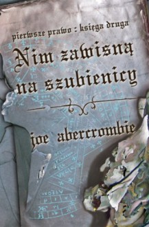 Nim zawisną na szubienicy - Joe Abercrombie