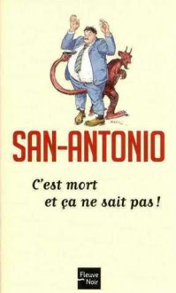 C'est mort et ça ne sait pas ! - San-Antonio