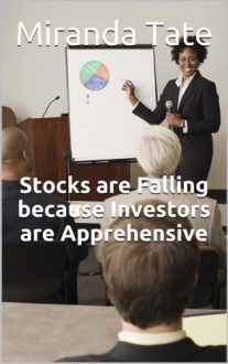 Stocks are Falling because Investors are Apprehensive (Econ 110) - Miranda Tate, M.D. Jones