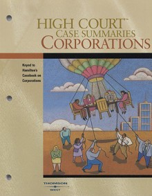 High Court Case Summaries on Corporations, Keyed to Hamilton, 10th Edition - West Publishing Group