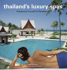 Thailand's Luxury Spas: Pampering Yourself in Paradise - Chami Jotisalikorn, Luca Invernizzi Tettoni