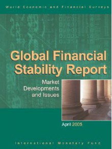 Global Financial Stability Report - Market Developments and Issues: April 2005 - International Monetary Fund (IMF)