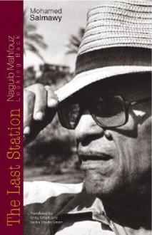 The Last Station: Naguib Mahfouz Looking Back - Mahamed Salmawy, Andy Smart