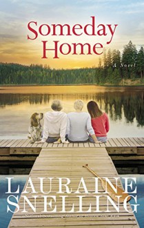 Someday Home: A Novel - Lauraine Snelling