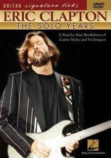 Eric Clapton: The Solo Years: A Step-By-Step Breakdown of Guitar Styles and Techniques - Doug Boduch