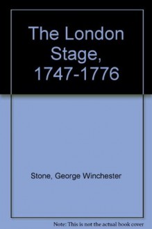 The London Stage, 1747 - 1776: A Critical Introduction - George Winchester Stone