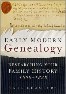 Early Modern Genealogy: Researching Your Family History 1600 1838 - Paul Chambers