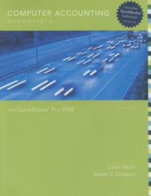 Computer Accounting Essentials Using QuickBooks W/Quickbookscomputer Accounting Essentials Using QuickBooks W/QuickBooks 2008 Educational Trial Software 2008 Educational Trial Software - Carol Yacht, Susan V. Crosson