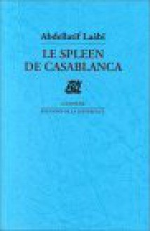 Le Spleen de Casablanca: Poemes - Abdellatif Laabi