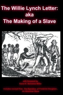 The Willie Lynch Letter: aka The Making of a Slave (Annotated) - Willie Lynch, Karen E. Quinones Miller