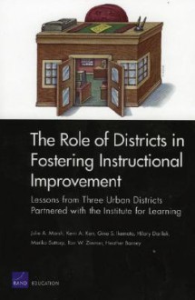 The Role of Districts in Fostering Instructional Improvements: Lessons from Three Urban Districts Partnered with the Institute for Learning - Julie A. Marsh