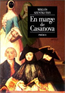 En Marge de Casanova [Le Bréviaire de saint Orphée, Tome I] - Miklós Szentkuthy