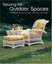 Sewing for Outdoor Spaces: Easy Fabric Projects for Porch, Patio, Deck, and Garden - Carol Zentgraf