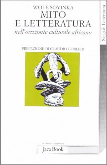 Mito e letteratura. Nell'orizzonte culturale africano - Wole Soyinka