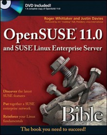 OpenSUSE 11.0 and SUSE Linux Enterprise Server Bible - Roger Whittaker, Justin Davies