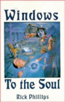 Windows to the soul: Healing the emotional body - Rick Phillips