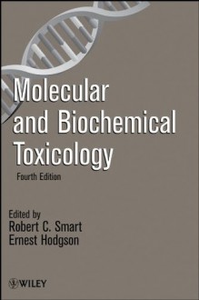 Molecular and Biochemical Toxicology (Smart,Molecular and Biochemical Toxicology) - Robert C. Smart, Ernest Hodgson