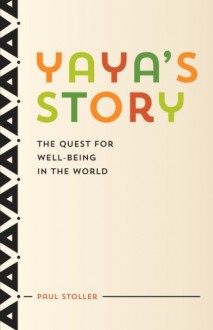 Yaya's Story: The Quest for Well-Being in the World - Paul Stoller