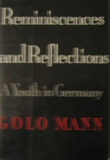 Reminiscences and Reflections: A Youth in Germany - Golo Mann