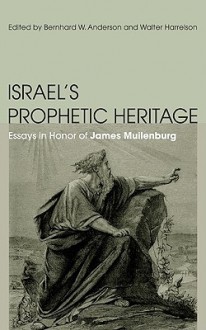 Israel's Prophetic Heritage: Essays in Honor of James Muilenburg - Bernhard W. Anderson, Walter Harrelson