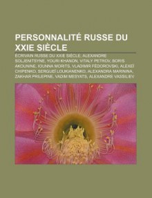 Personnalit Russe Du Xxie Si Cle: Crivain Russe Du Xxie Si Cle, Alexandre Soljenitsyne, Youri Khanon, Vitaly Petrov, Boris Akounine - Source Wikipedia