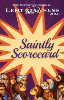 Saintly Scorecard: The Definitive Guide to Lent Madness 2014 - Tim Schenck, Scott Gunn