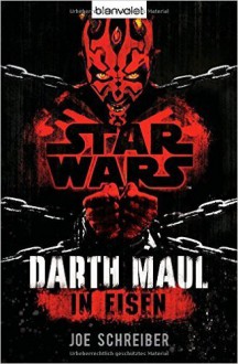 Star Wars(TM) Darth Maul: In Eisen: Roman ( 18. August 2014 ) - Joe Schreiber