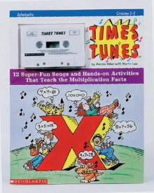 Times Tunes: 12 Super-Fun Songs and Hands-On Activities That Teach the Multiplication Facts - Marcia Miller, Martin Lee